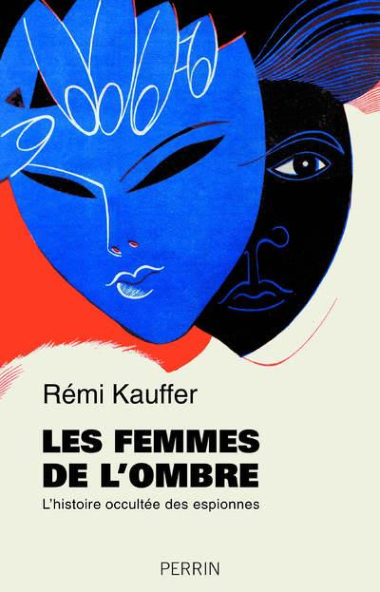 LES FEMMES DE L'OMBRE  -  L'HISTOIRE OCCULTEE DES ESPIONNES - KAUFFER REMI - PERRIN