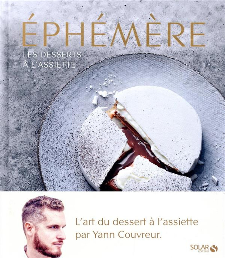 EPHEMERE  -  LES DESSERTS A L'ASSIETTE DE YANN COUVREUR - COUVREUR YANN - SOLAR