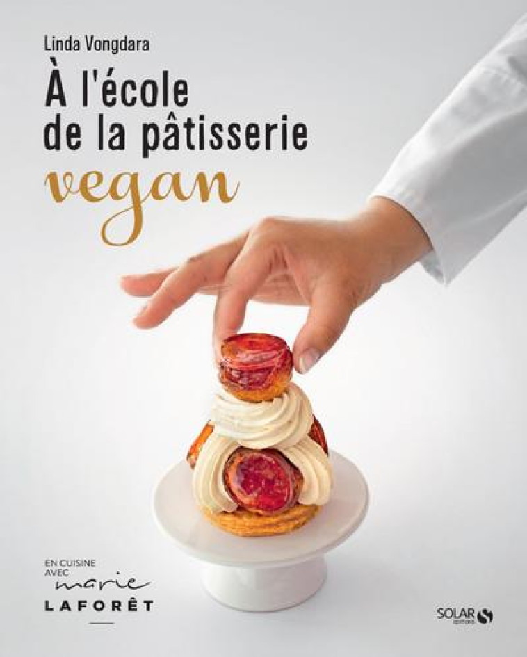 A L'ECOLE DE LA PATISSERIE VEGAN - VONGDARA LINDA - SOLAR