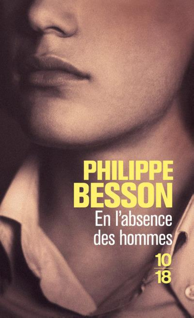 EN L'ABSENCE DES HOMMES - BESSON PHILIPPE - 10 X 18