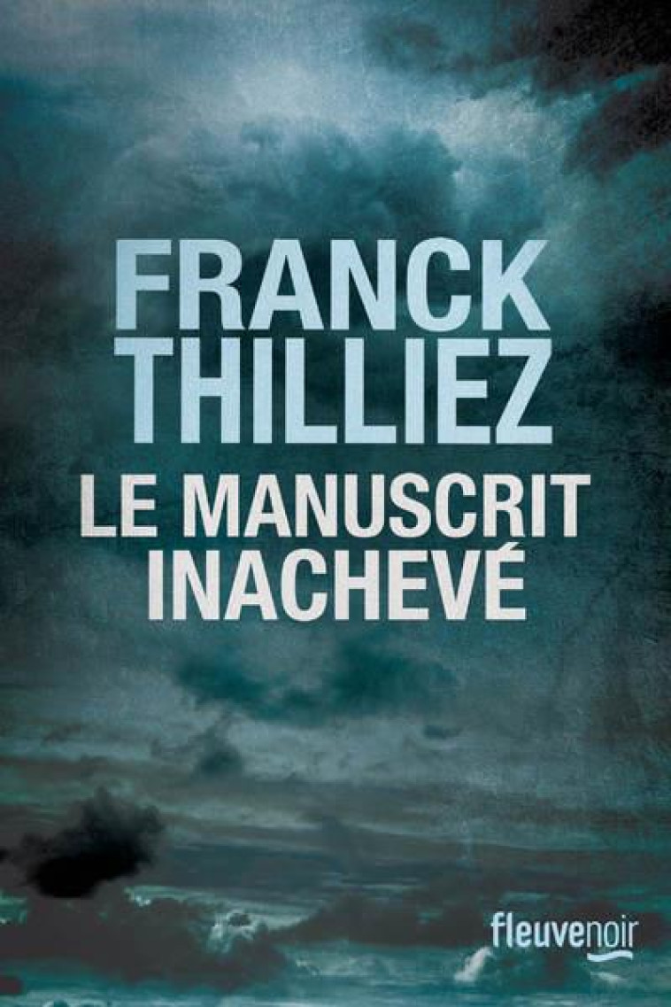 LE MANUSCRIT INACHEVE - THILLIEZ FRANCK - FLEUVE NOIR