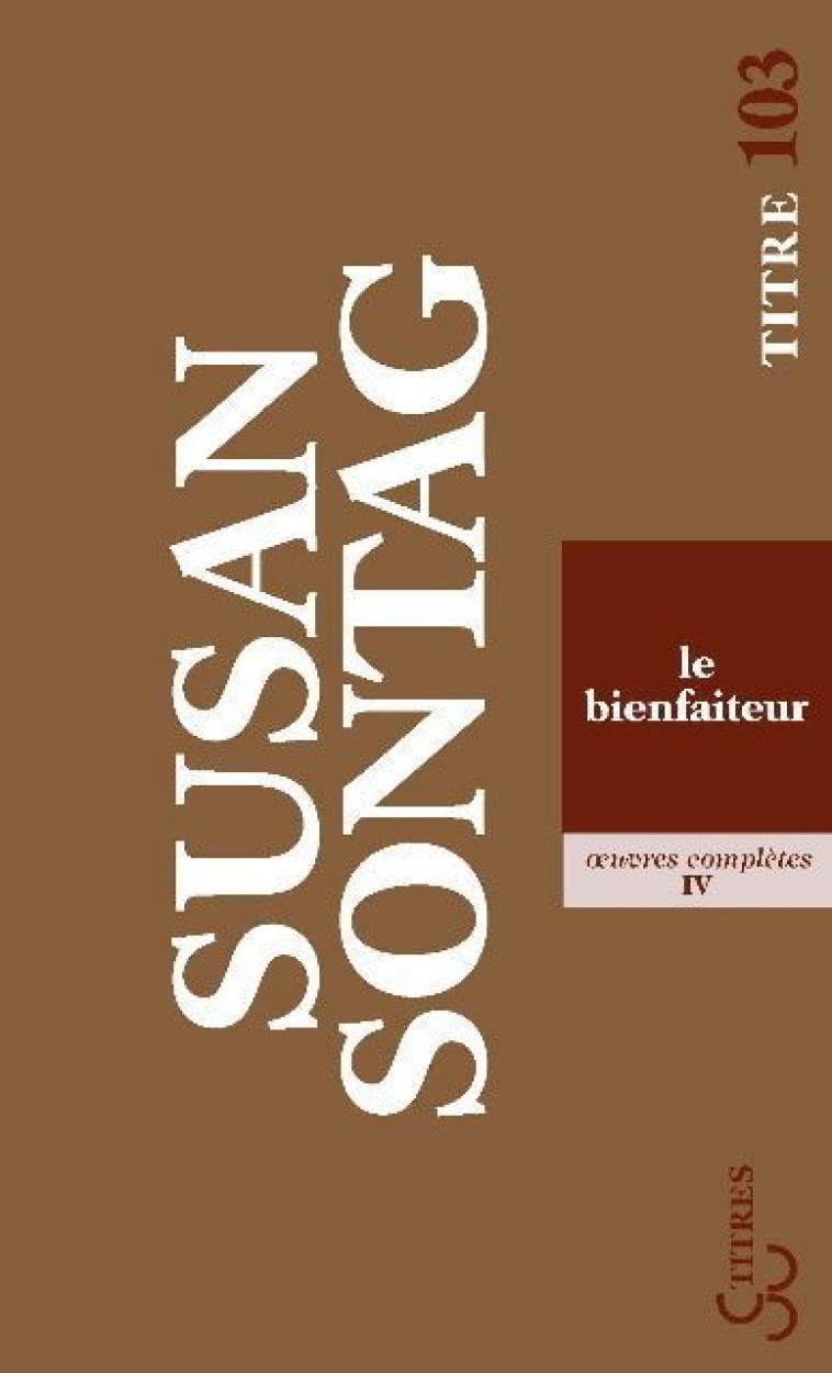 OEUVRES COMPLETES T.4  -  LE BIENFAITEUR - SONTAG SUSAN - BOURGOIS