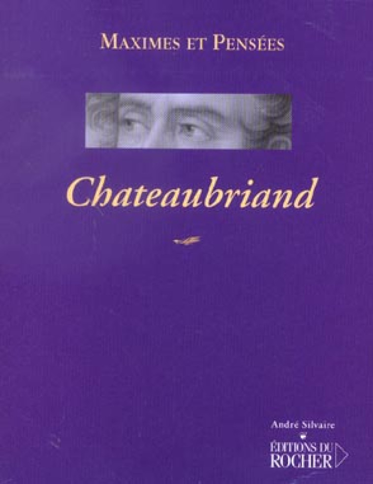 CHATEAUBRIAND  -  MAXIMES ET PENSEES - CHATEAUBRIAND F R. - DU ROCHER