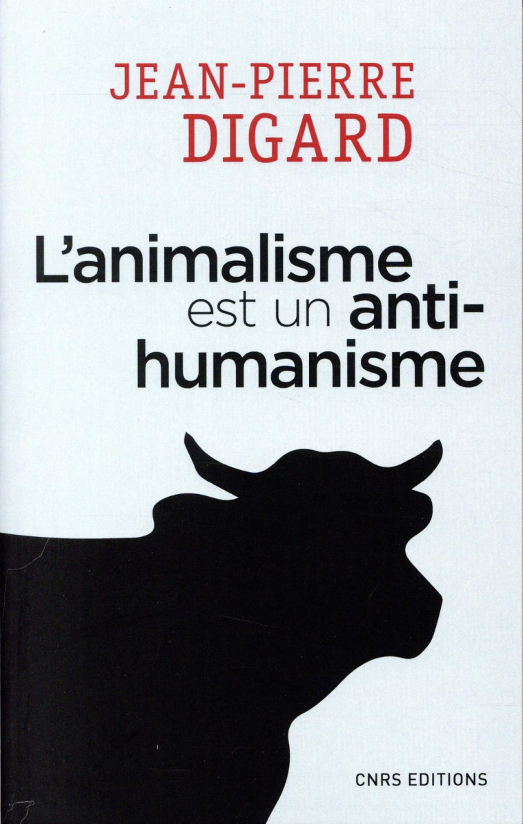 L'ANIMALISME EST UN ANTI-HUMANISME - DIGARD JEAN-PIERRE - CNRS