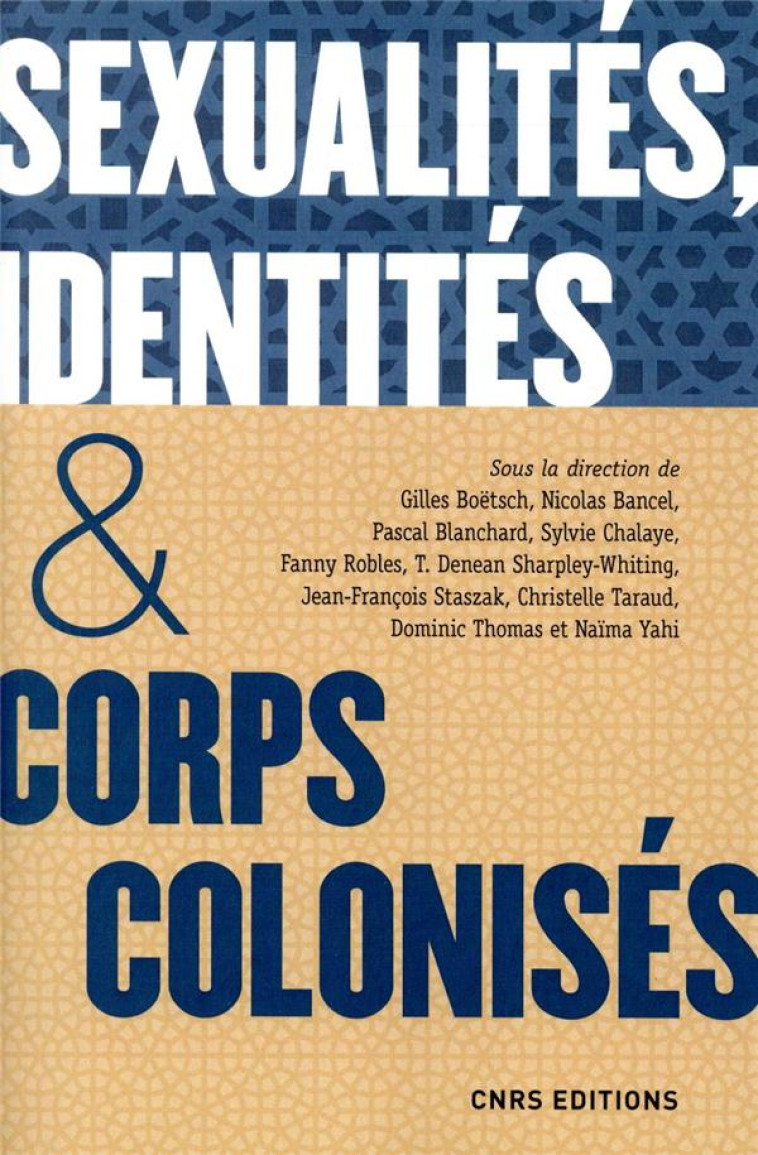 SEXUALITES, IDENTITES et CORPS COLONISES  -  XVE SIECLE-XXIE SIECLE - BOETSCH/BANCEL/YAHI - CNRS