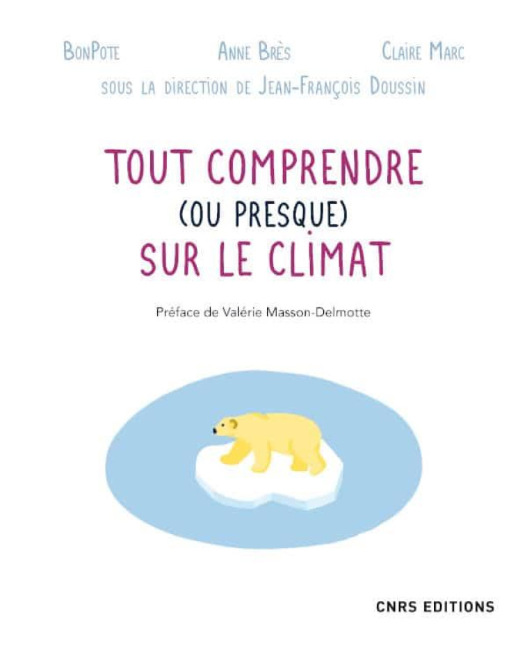 TOUT COMPRENDRE (OU PRESQUE) SUR LE CLIMAT - BRES/MARC/BONPOTE - CNRS