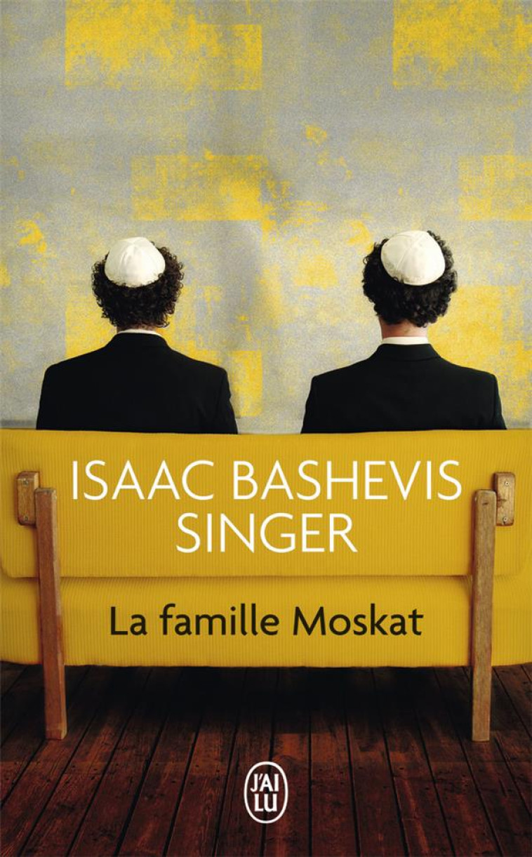 LA FAMILLE MOSKAT - BASHEVIS SINGER I. - J'ai lu