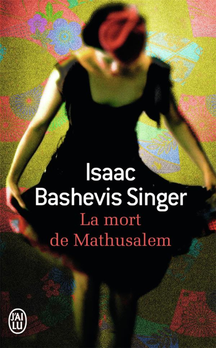 LA MORT DE MATHUSALEM - BASHEVIS SINGER I. - J'ai lu