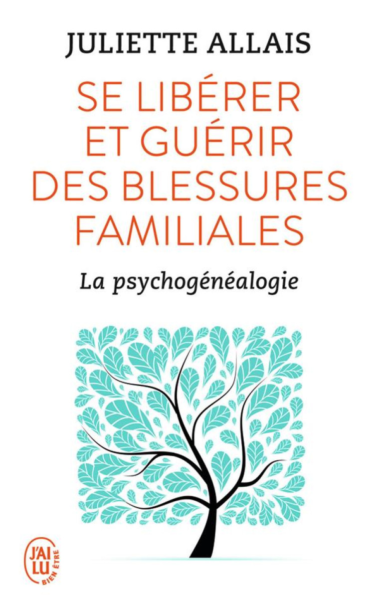 SE LIBERER ET GUERIR DES BLESSURES FAMILIALES  -  LA PSYCHOGENEALOGIE - ALLAIS JULIETTE - J'AI LU