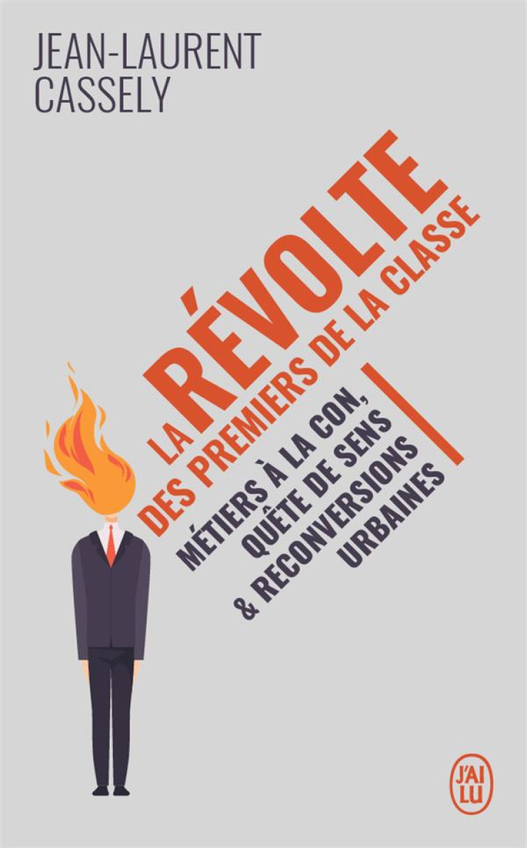 LA REVOLTE DES PREMIERS DE LA CLASSE  -  METIERS A LA CON, QUETE DE SENS ET RECONVERSIONS URBAINES - CASSELY JEAN-LAURENT - J'AI LU