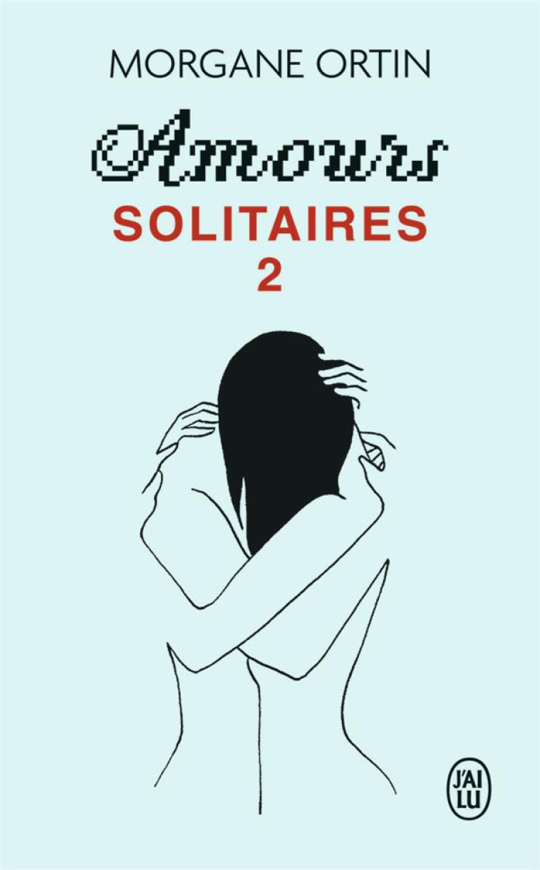 AMOURS SOLITAIRES T.2 - ORTIN MORGANE - J'AI LU