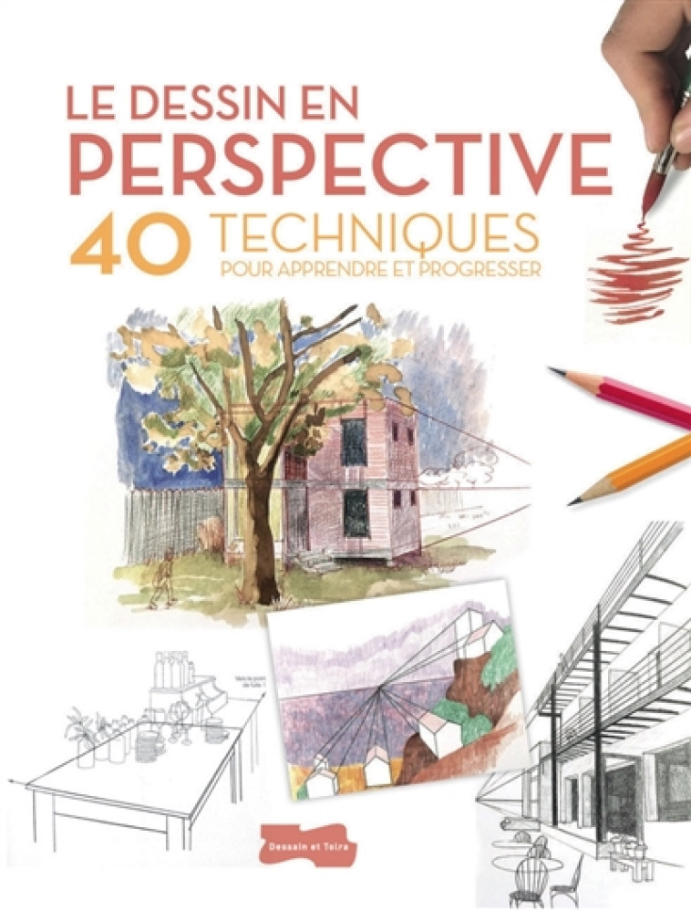 LE DESSIN EN PERSPECTIVE  -  40 TECHNIQUES POUR APPRENDRE ET PROGRESSER - XXX - Dessain et Tolra