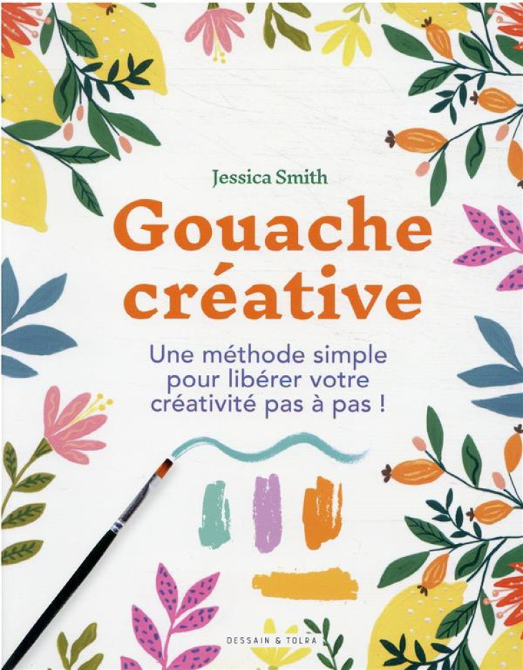 GOUACHE CREATIVE : UNE METHODE SIMPLE POUR LIBERER VOTRE CREATIVITE PAS A PAS ! - SMITH JESSICA - PU SEPTENTRION