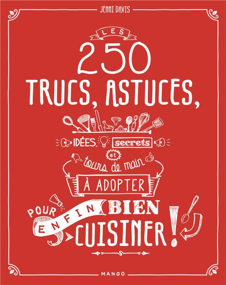 LES 250 TRUCS, ASTUCES, IDEES, SECRETS ET TOURS DE MAIN A ADOPTER POUR (ENFIN) BIEN CUISINER - DAVIS JENNI - Mango