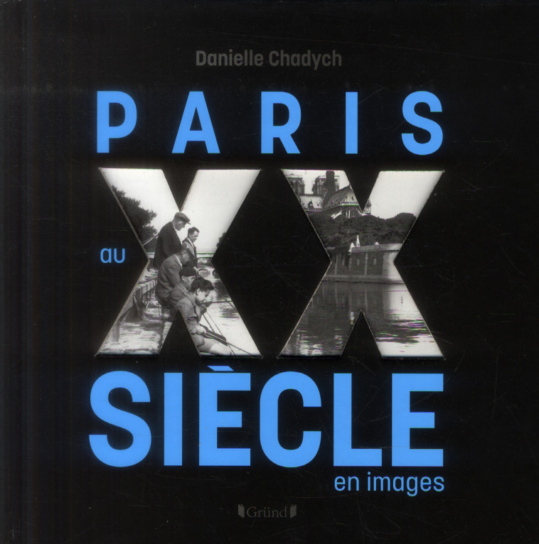 PARIS DU XXE SIECLE EN IMAGES - CHADYCH DANIELLE - Gründ