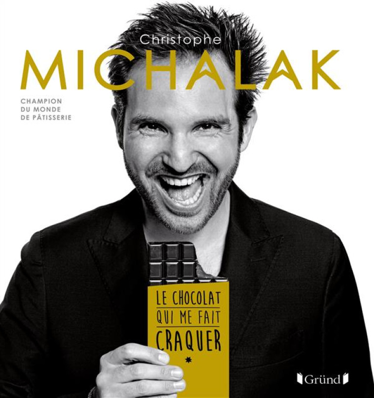 LE CHOCOLAT QUI ME FAIT CRAQUER - MICHALAK CHRISTOPHE - Gründ