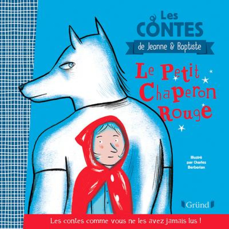 LE PETIT CHAPERON ROUGE - JEANNE ET BAPTISTE - GRUND