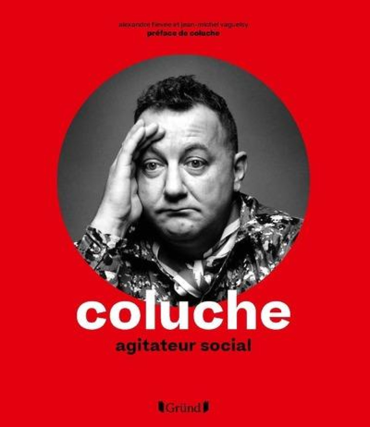 COLUCHE  -  AGITATEUR SOCIAL - FIEVEE/VAGUELSY - GRUND