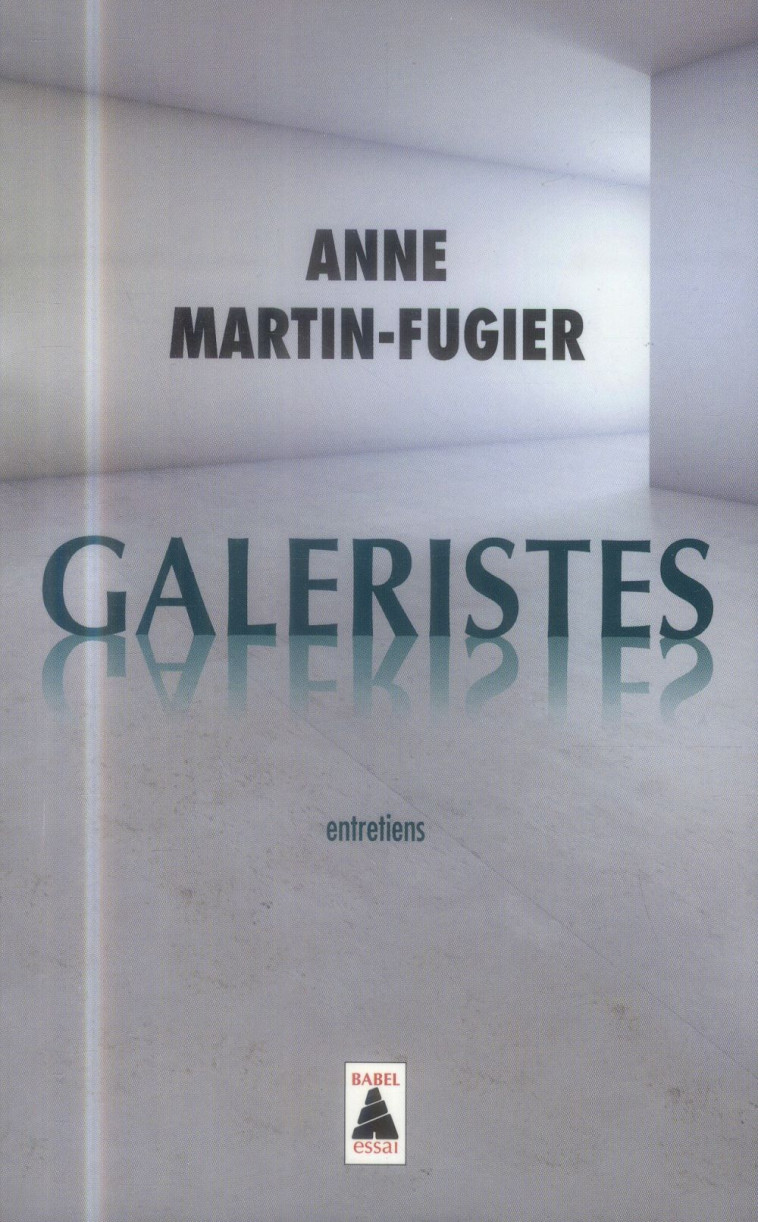 GALERISTES  -  ENTRETIENS - MARTIN-FUGIER ANNE - Actes Sud