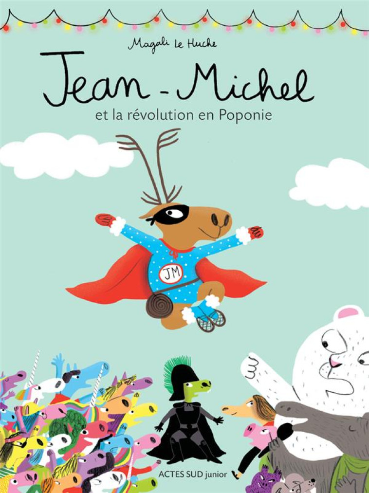 JEAN-MICHEL ET LA REVOLUTION EN POPONIE - LE HUCHE MAGALI - Actes Sud junior