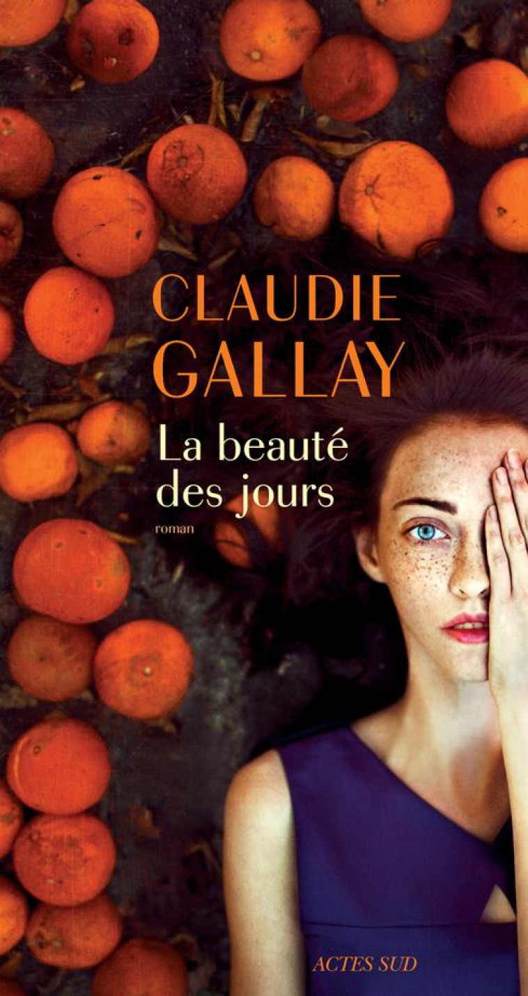 LA BEAUTE DES JOURS - GALLAY CLAUDIE - Actes Sud