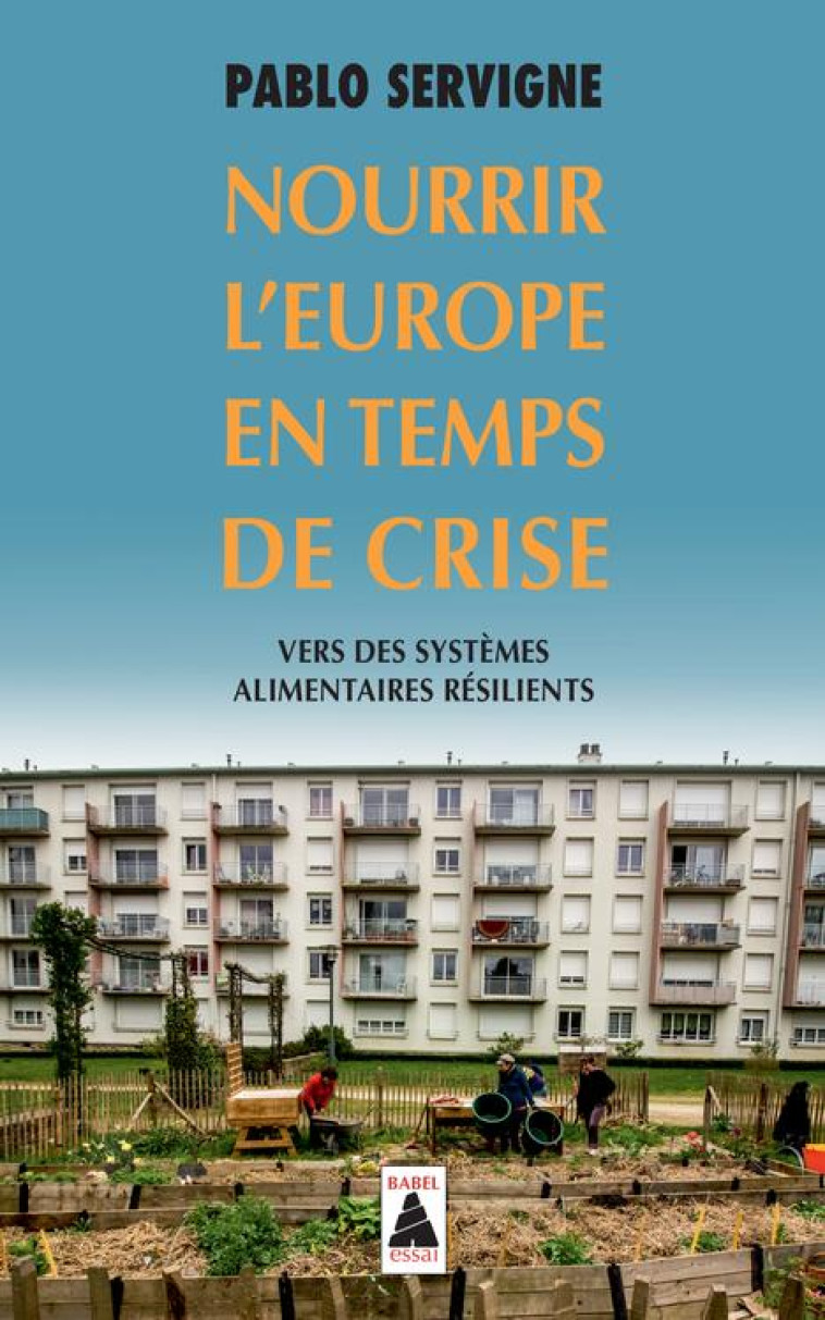 NOURRIR L'EUROPE EN TEMPS DE CRISE  -  VERS DES SYSTEMES ALIMENTAIRES RESILIENTS - SERVIGNE/COCHET - Actes Sud