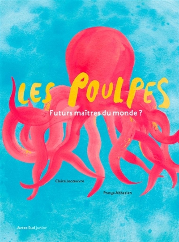 LES POULPES, FUTURS MAITRES DU MONDE ? - LECOEUVRE/ABBASIAN - ACTES SUD