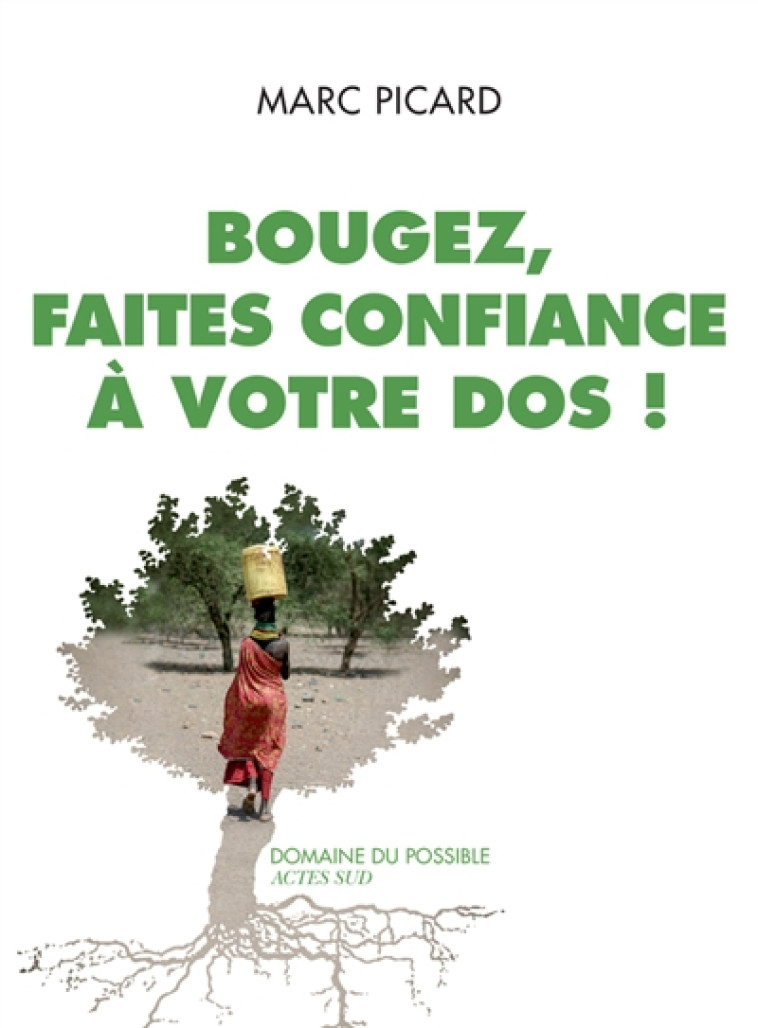 BOUGEZ, FAITES CONFIANCE A VOTRE DOS ! - PICARD - ACTES SUD