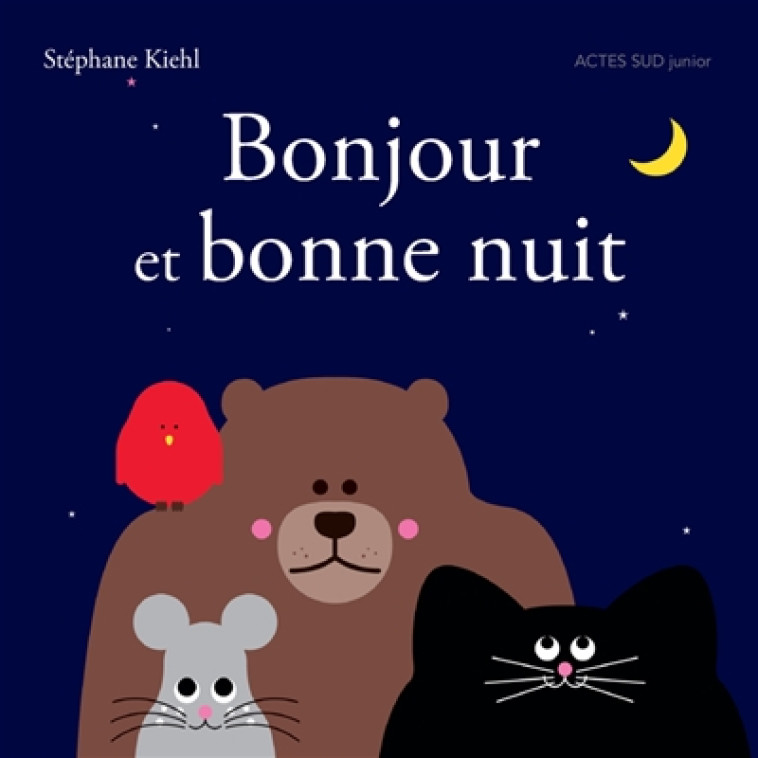 BONJOUR ET BONNE NUIT ! - KIEHL STEPHANE - ACTES SUD