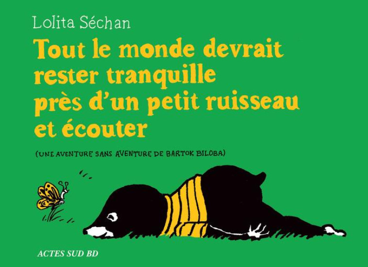 TOUT LE MONDE DEVRAIT RESTER TRANQUILLE PRES D'UN PETIT RUISSEAU ET ECOUTER - SECHAN LOLITA - ACTES SUD