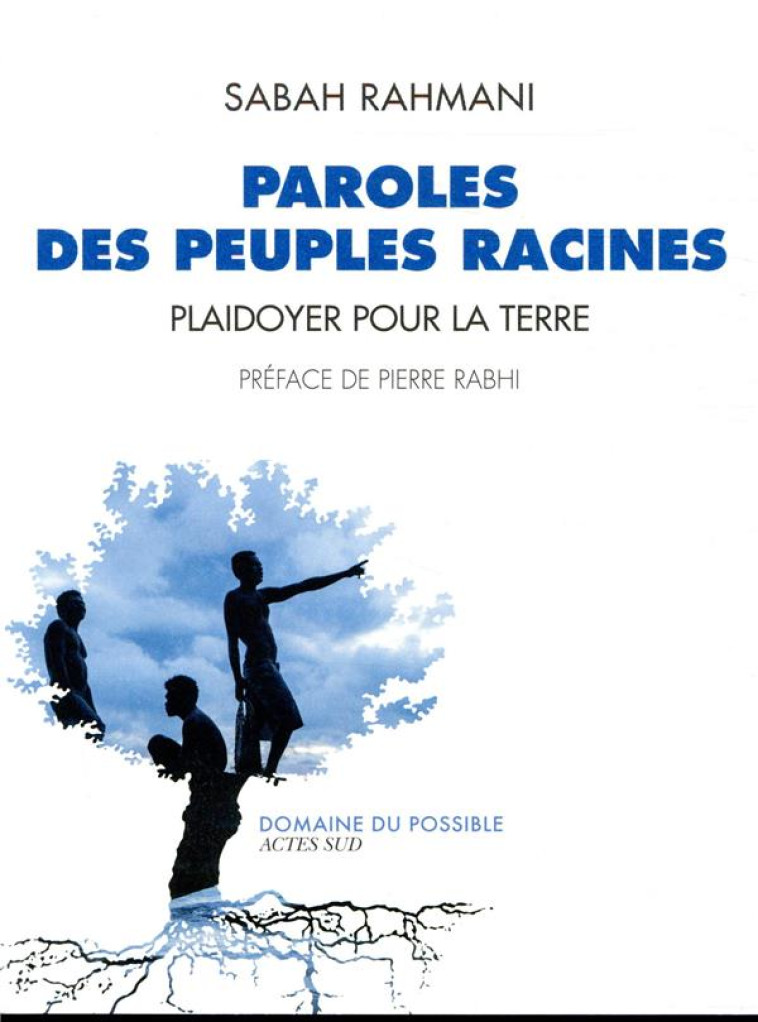 PLAIDOYER POUR LA TERRE  -  PAROLES DES PEUPLES RACINES - RAHMANI/DOZIER/RABHI - ACTES SUD