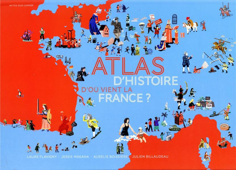 D'OU VIENT LA FRANCE ? ATLAS D'HISTOIRE - MAGANA/FLAVIGNY - ACTES SUD