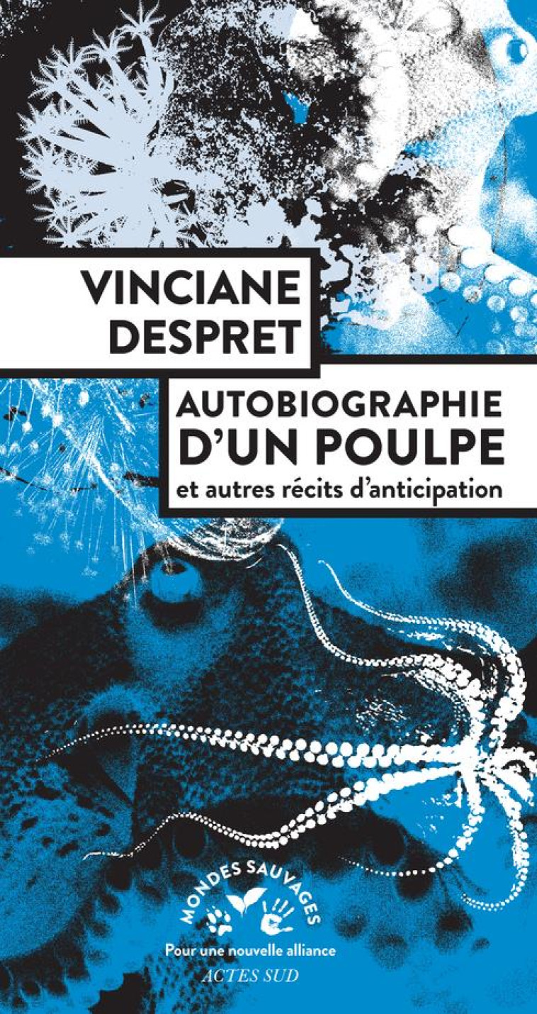 AUTOBIOGRAPHIE D'UN POULPE ET AUTRES RECITS D'ANTICIPATION - DESPRET VINCIANE - ACTES SUD