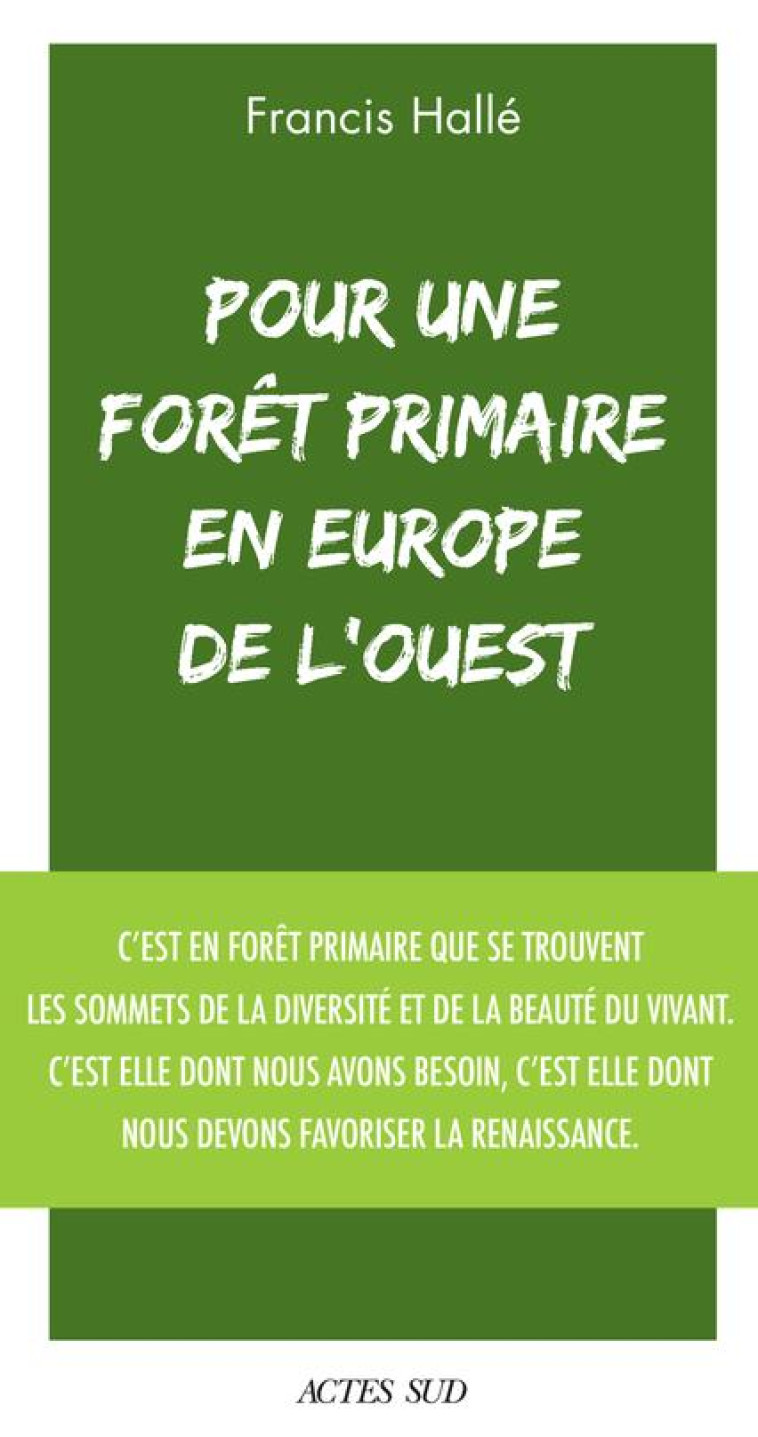 POUR UNE FORET PRIMAIRE EN EUROPE DE L'OUEST - HALLE FRANCIS - ACTES SUD