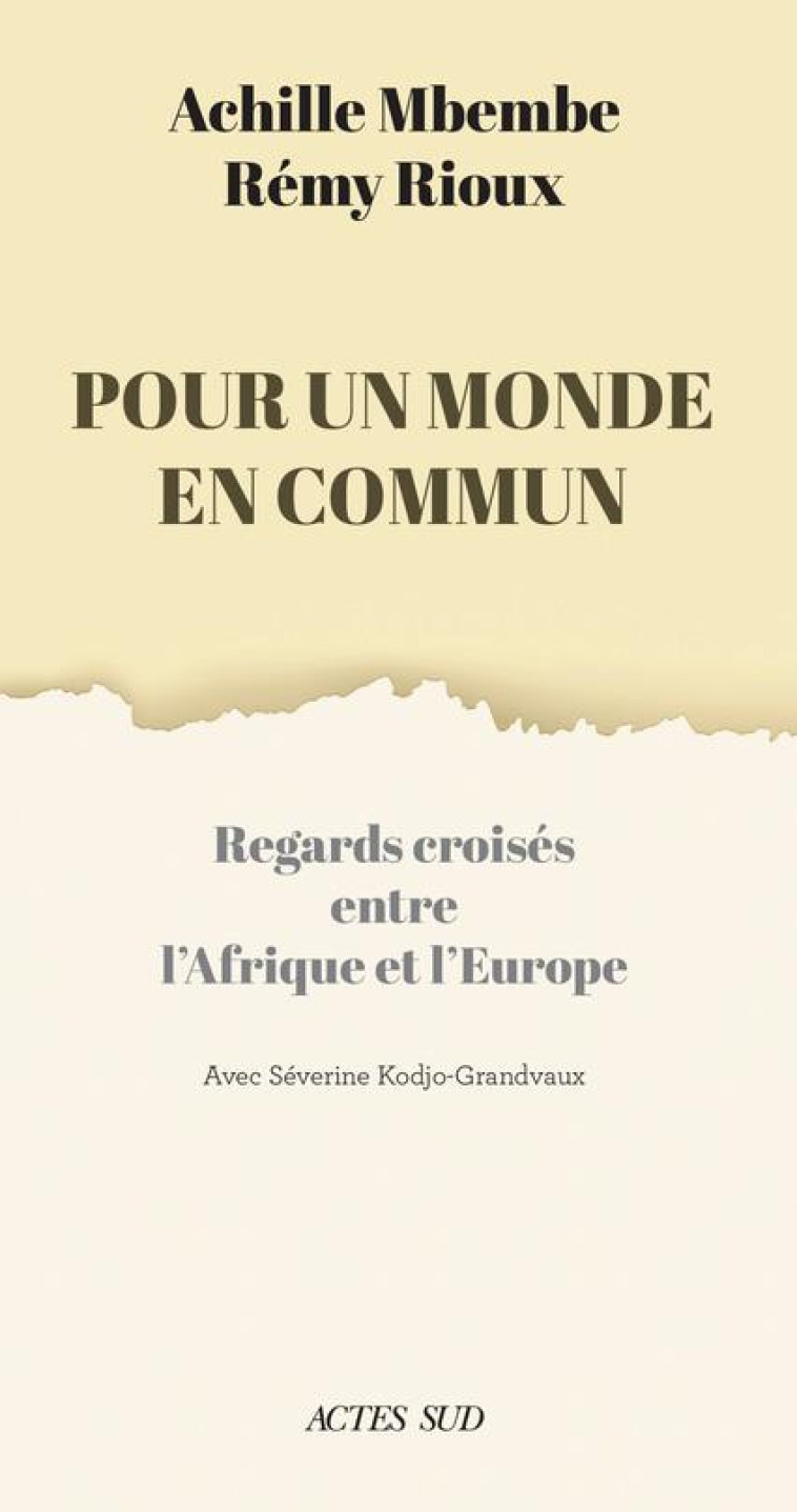 POUR UN MONDE EN COMMUN : REGARDS CROISES ENTRE L'AFRIQUE ET L'EUROPE - RIOUX/MBEMBE - ACTES SUD