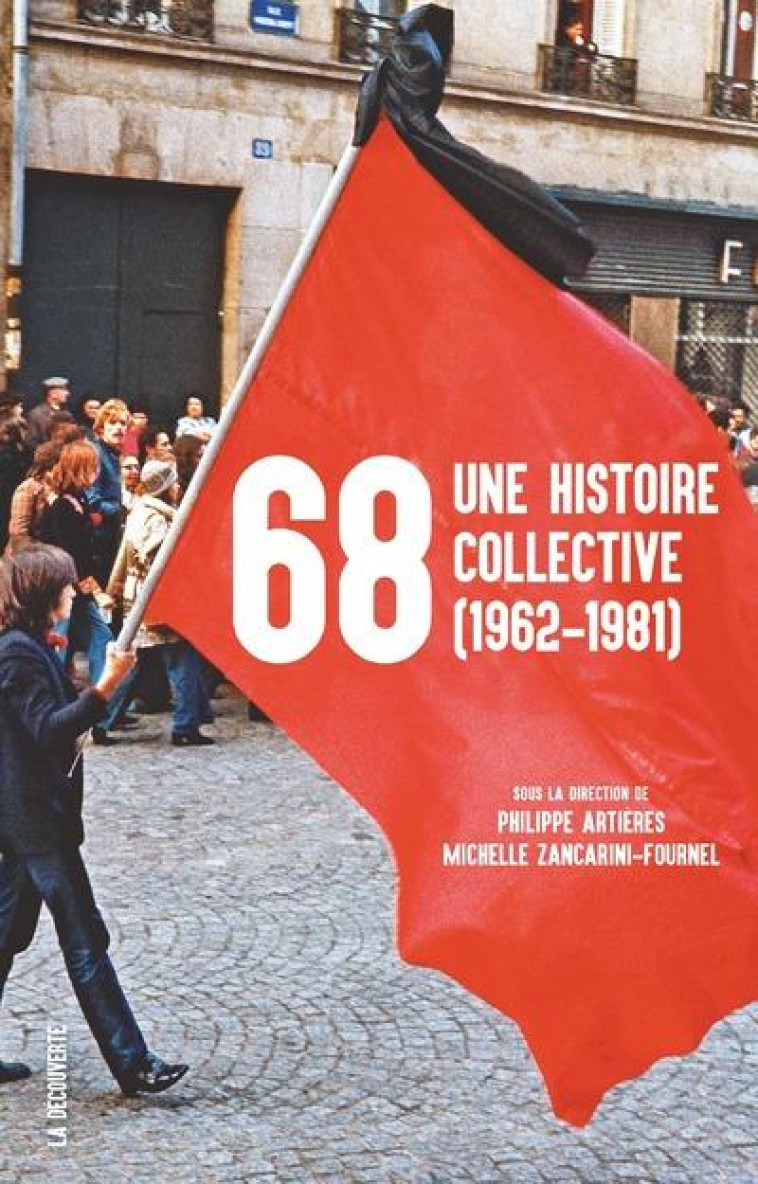 68, UNE HISTOIRE COLLECTIVE (1962-1981) - ZANCARINI-FOURNEL - LA DECOUVERTE