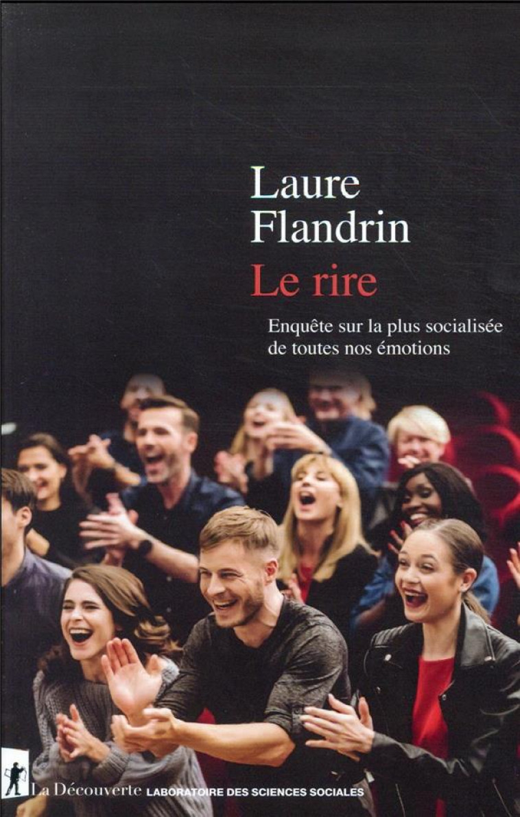 LE RIRE : ENQUETE SUR LA PLUS SOCIALISEE DE TOUTES NOS EMOTIONS - FLANDRIN LAURE - LA DECOUVERTE