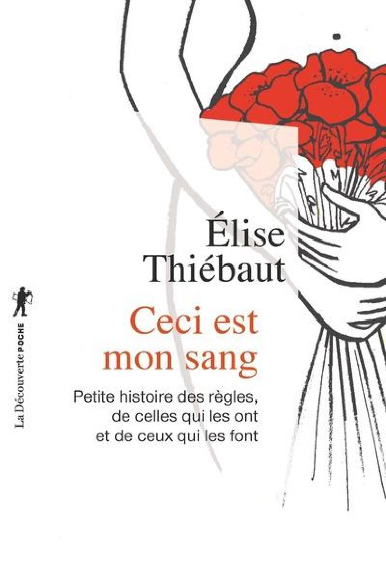 CECI EST MON SANG  -  PETITE HISTOIRE DES REGLES, DE CELLES QUI LES ONT ET DE CEUX QUI LES FONT - THIEBAUT ELISE - LA DECOUVERTE