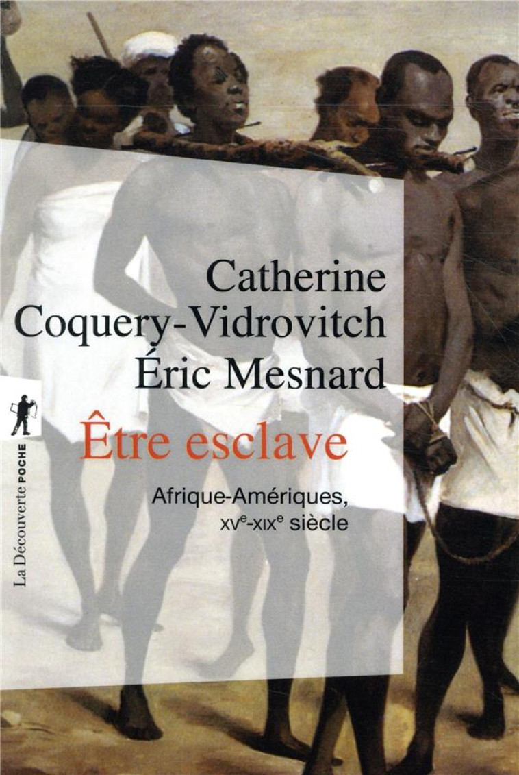 ETRE ESCLAVE  -  AFRIQUE-AMERIQUES, XVE-XIXE SIECLE - COQUERY-VIDROVITCH - LA DECOUVERTE