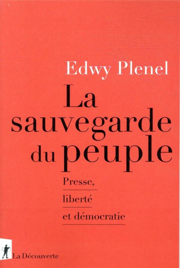 LA SAUVEGARDE DU PEUPLE  -  PRESSE, LIBERTE ET DEMOCRATIE - PLENEL EDWY - LA DECOUVERTE