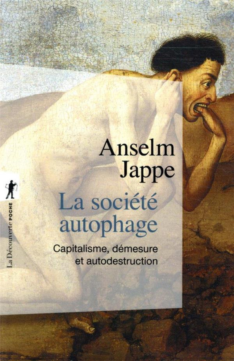 LA SOCIETE AUTOPHAGE  -  CAPITALISME, DEMESURE ET AUTODESTRUCTION - JAPPE ANSELM - LA DECOUVERTE