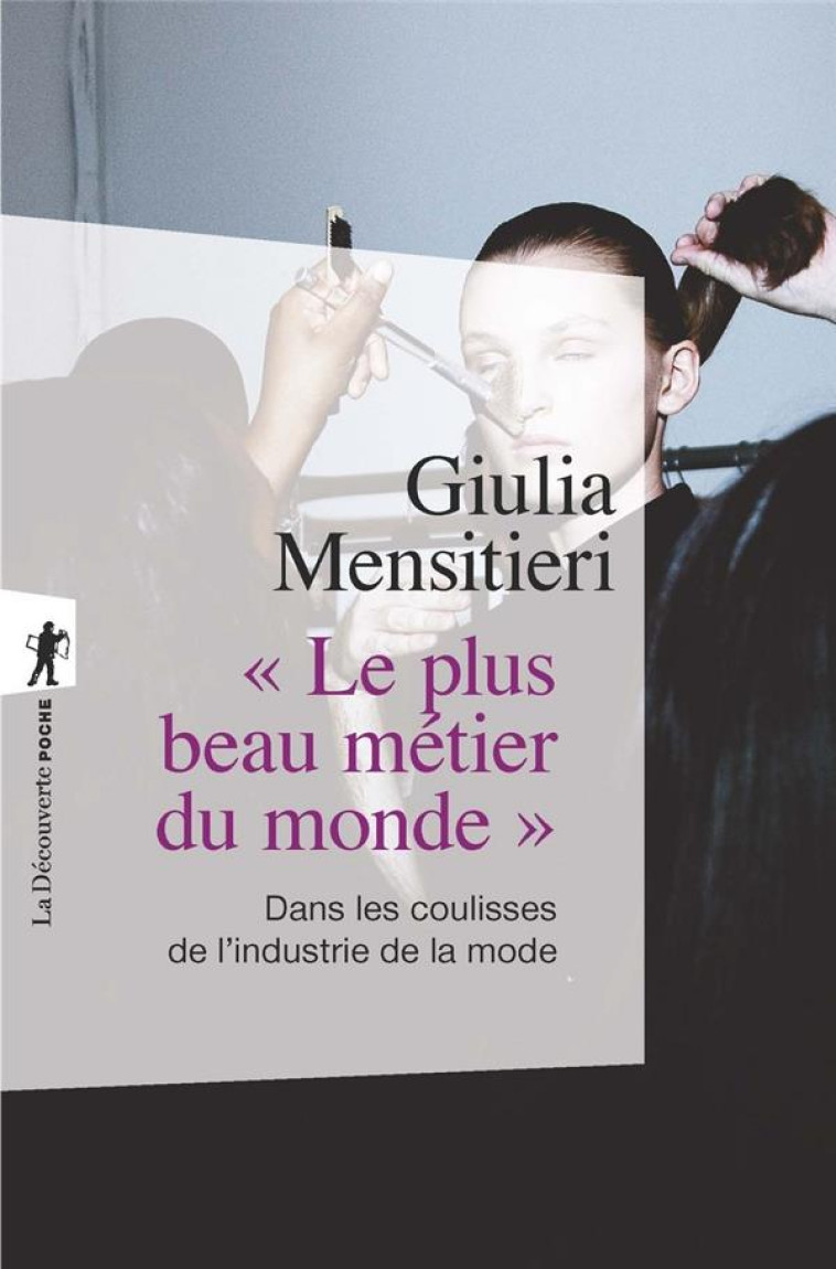 LE PLUS BEAU METIER DU MONDE  -  DANS LES COULISSES DE L'INDUSTRIE DE LA MODE - MENSITIERI GIULIA - LA DECOUVERTE