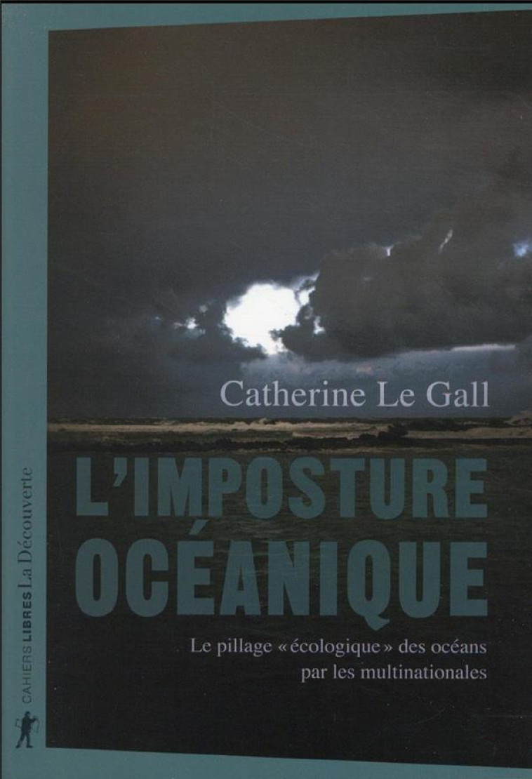 L'IMPOSTURE OCEANIQUE : LE PILLAGE ECOLOGIQUE DES OCEANS PAR LES MULTINATIONALES - LE GALL CATHERINE - LA DECOUVERTE