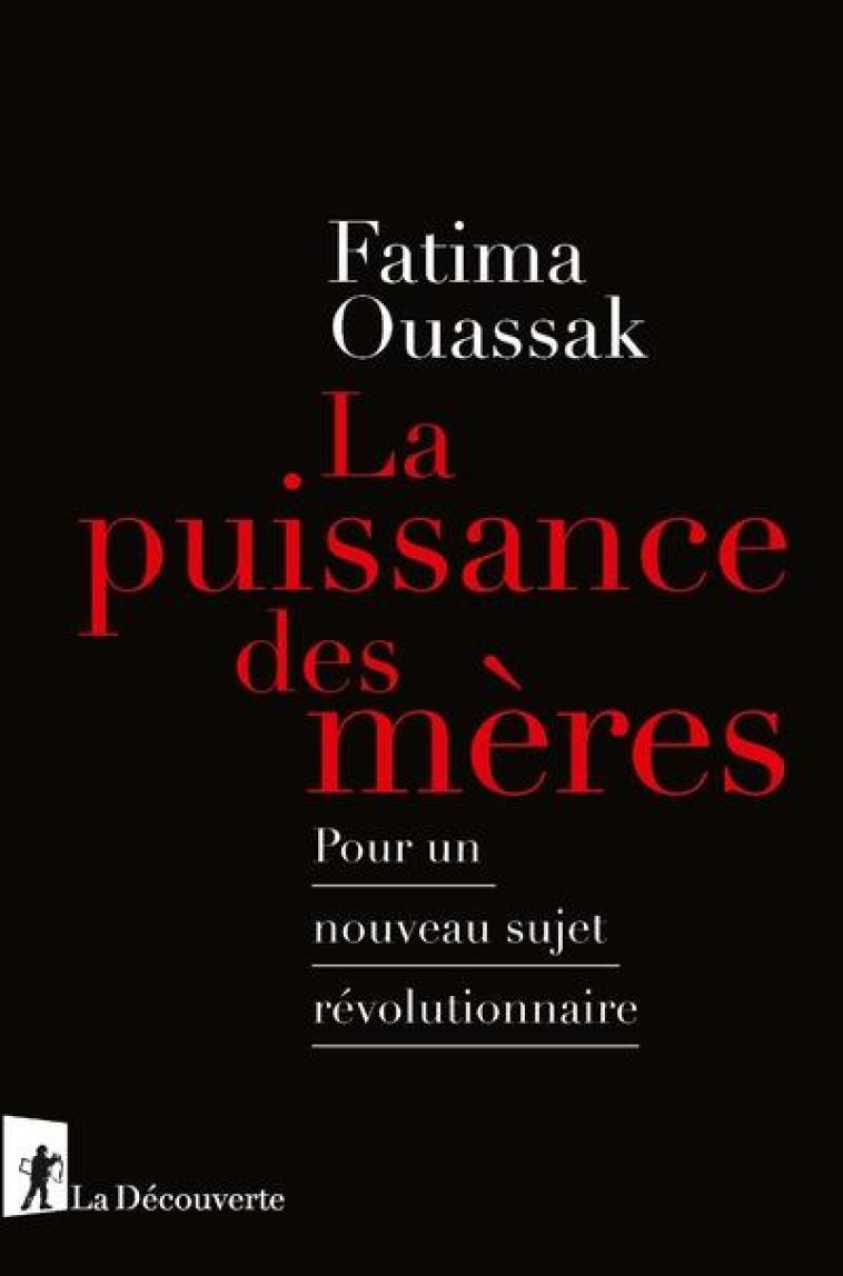 LA PUISSANCE DES MERES  -  POUR UN NOUVEAU SUJET REVOLUTIONNAIRE - OUASSAK FATIMA - LA DECOUVERTE