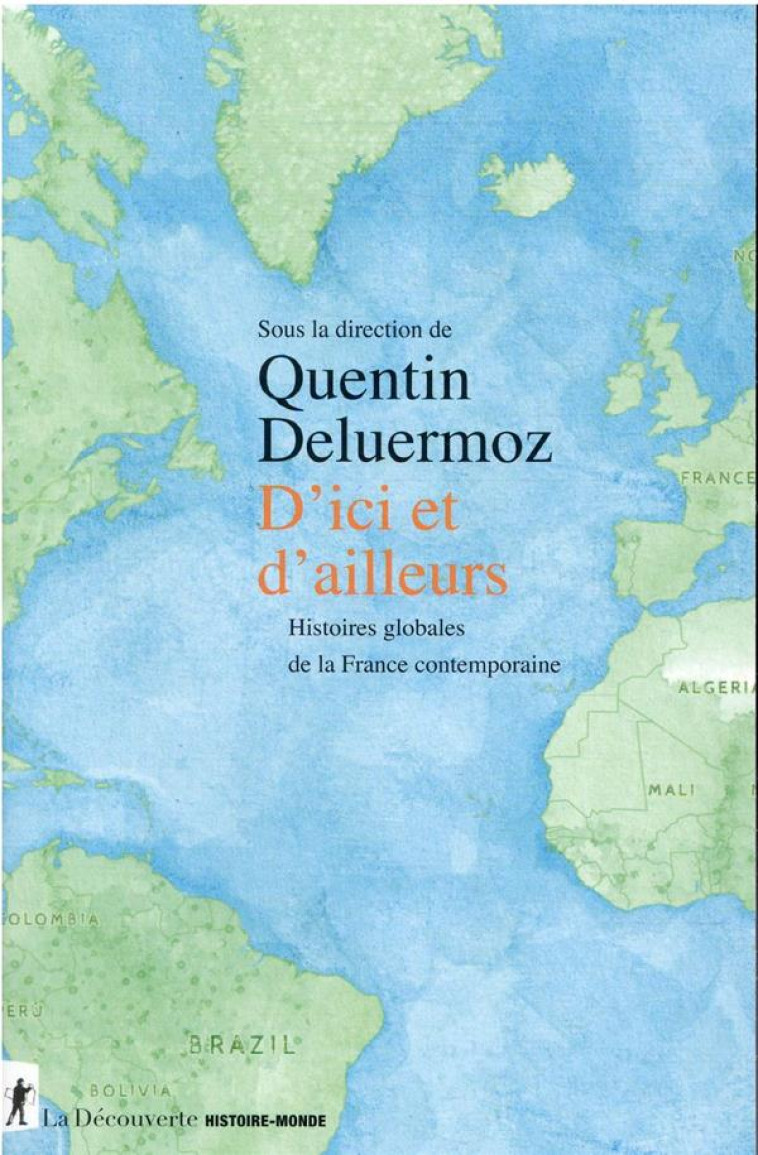 D'ICI ET D'AILLEURS : HISTOIRES GLOBALES DE LA FRANCE CONTEMPORAINE - DELUERMOZ QUENTIN - LA DECOUVERTE