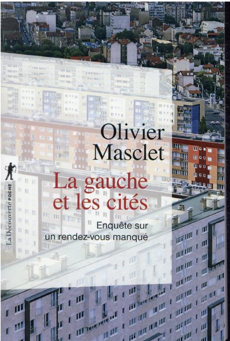 LA GAUCHE ET LES CITES : ENQUETE SUR UN RENDEZ-VOUS MANQUE - MASCLET OLIVIER - LA DECOUVERTE