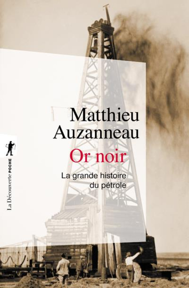 OR NOIR  -  LA GRANDE HISTOIRE DU PETROLE - AUZANNEAU MATTHIEU - LA DECOUVERTE