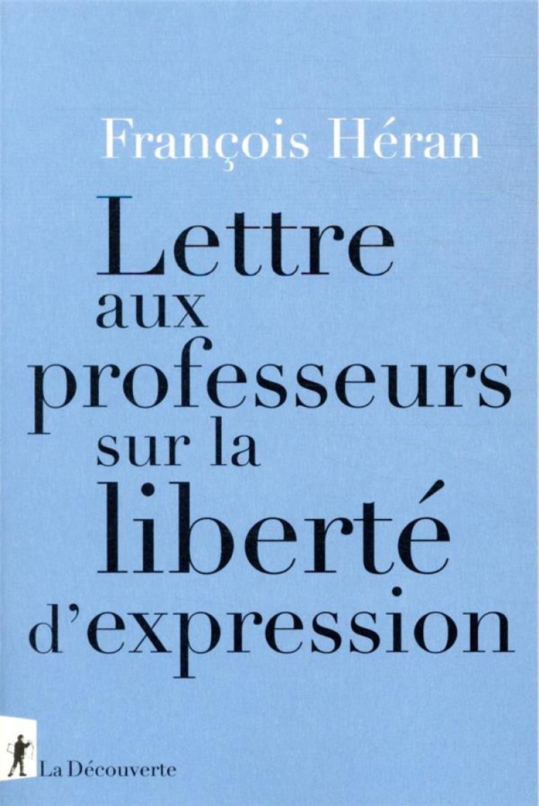 LETTRE AUX PROFESSEURS SUR LA LIBERTE D'EXPRESSION - HERAN FRANCOIS - LA DECOUVERTE