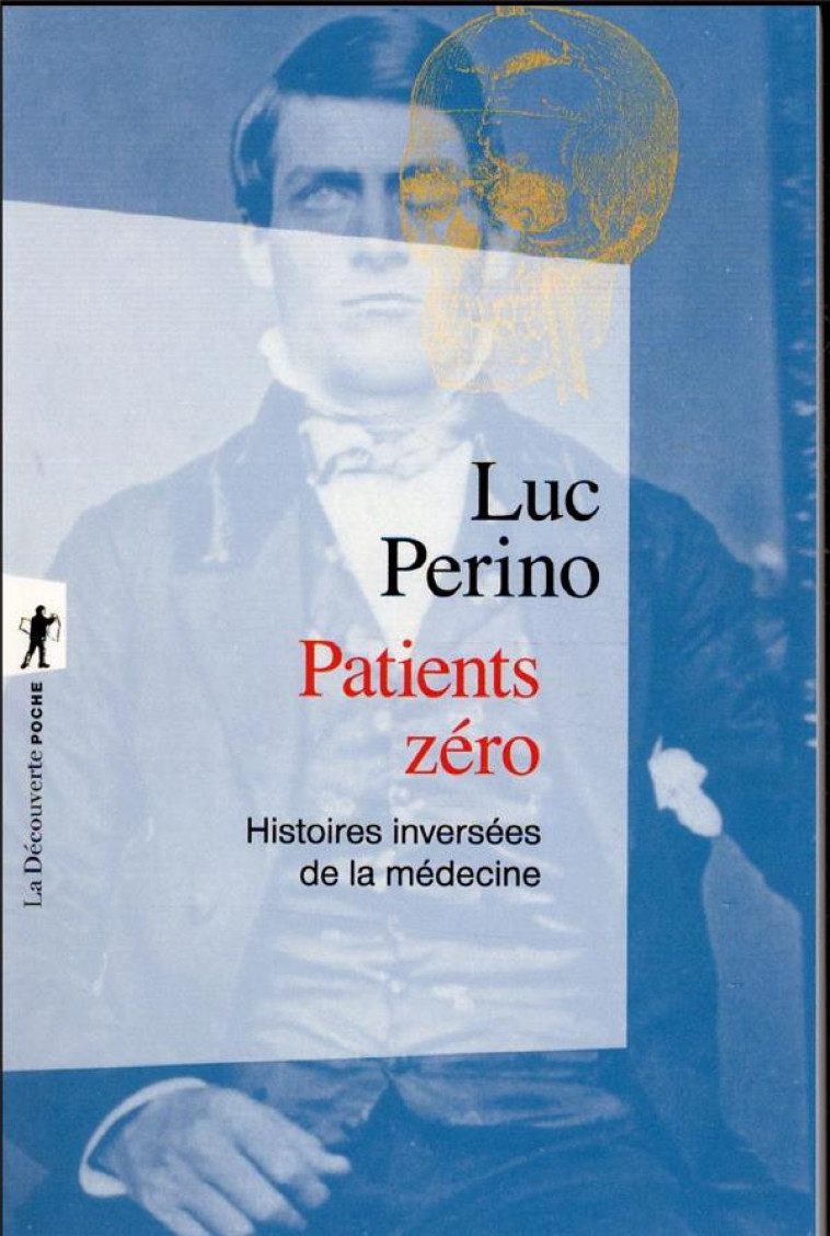 PATIENTS ZERO : HISTOIRES INVERSEES DE LA MEDECINE - PERINO LUC - LA DECOUVERTE