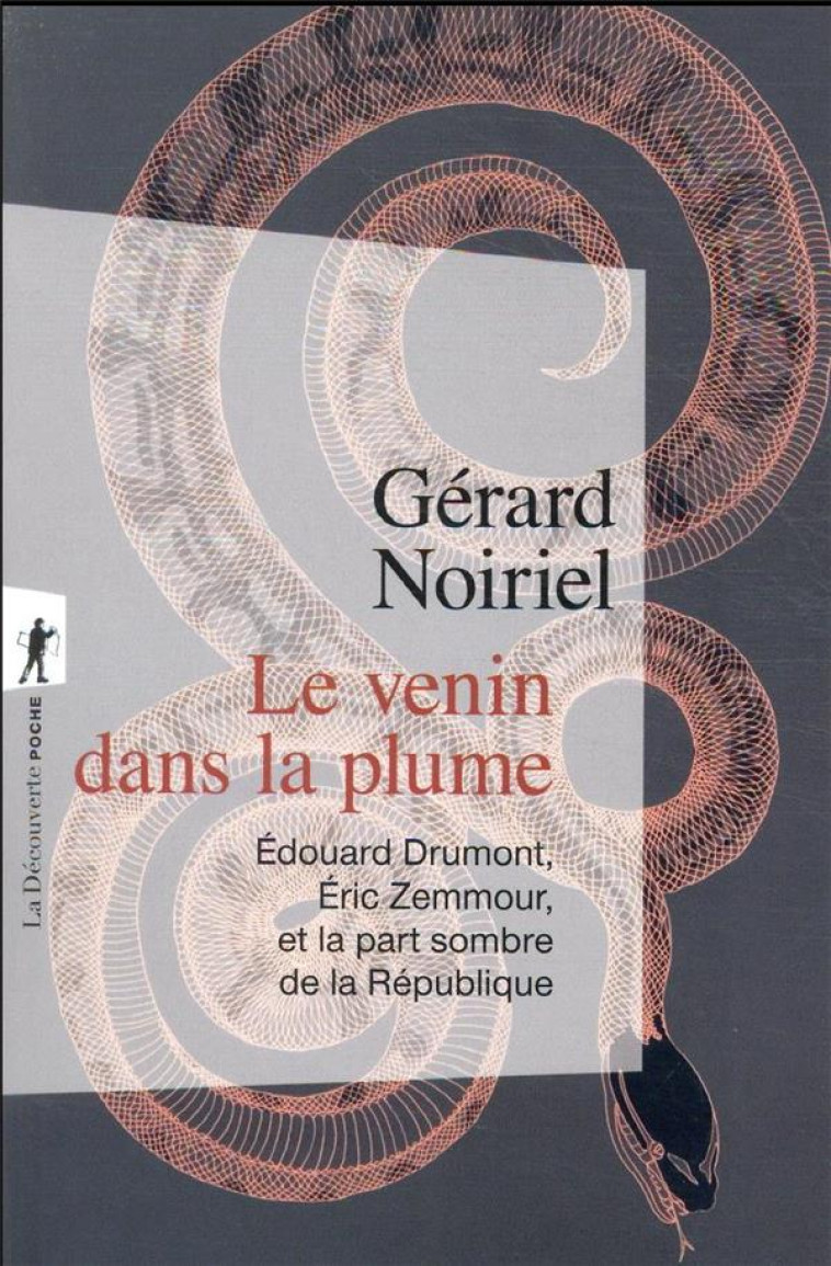 LE VENIN DANS LA PLUME : EDOUARD DRUMONT, ERIC ZEMMOUR, ET LA PART SOMBRE DE LA REPUBLIQUE - NOIRIEL GERARD - LA DECOUVERTE